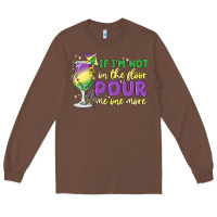 Chestnut if i'm not on the floor pour me one more Long Sleeve Tee - MaliasSmallBusiness