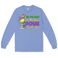 Colony Blue if i'm not on the floor pour me one more Long Sleeve Tee - MaliasSmallBusiness