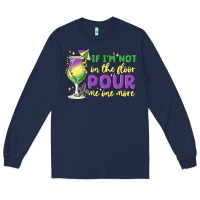 If I'm Not On The Floor Pour Me One More Long Sleeve Tee | Teevron