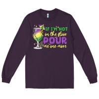 Plum if i'm not on the floor pour me one more Long Sleeve Tee - MaliasSmallBusiness
