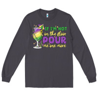 Smoke if i'm not on the floor pour me one more Long Sleeve Tee - MaliasSmallBusiness