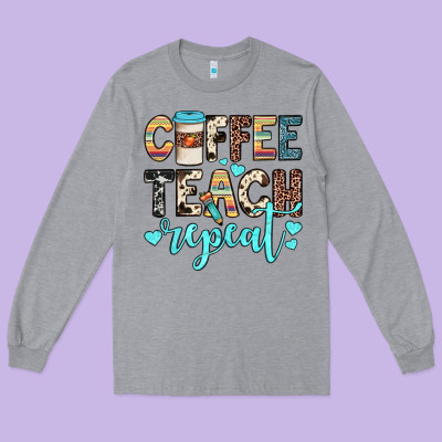 Coffee Teach Repeat Long Sleeve Tee Designed By Jahusdesignshop
