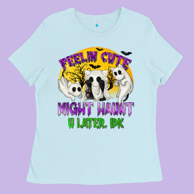 Feeling Cute Might Haunt U Later Ladies Tee Designed By Texasbilliewilder