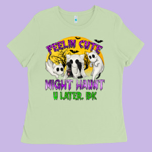 Feeling Cute Might Haunt U Later Ladies Tee Designed By Texasbilliewilder