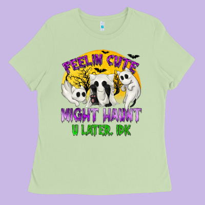 Feeling Cute Might Haunt U Later Ladies Tee Designed By Texasbilliewilder