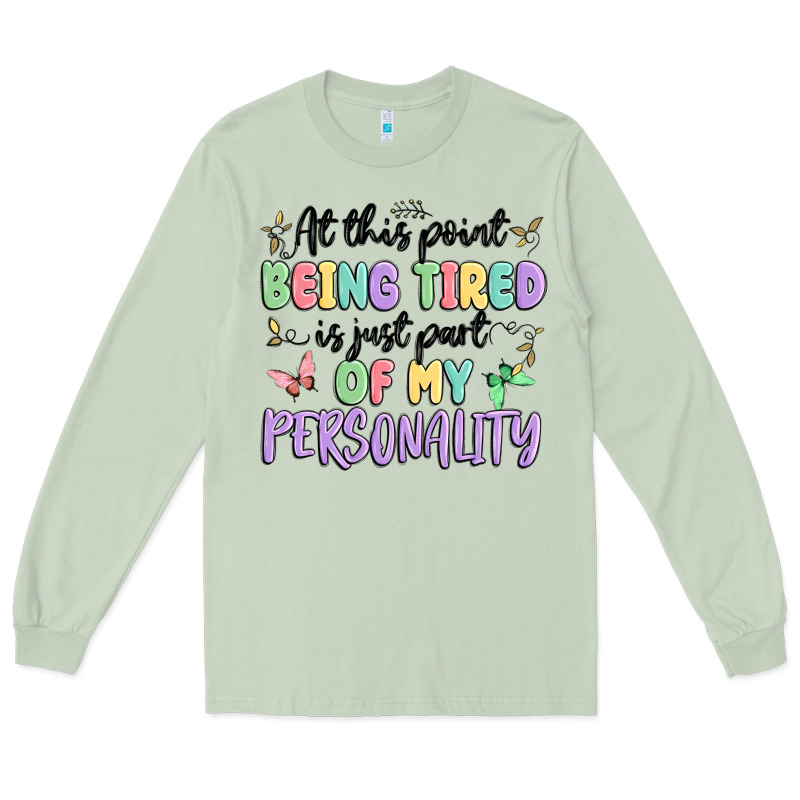 At This Point Being Tired Is Just Part Of My Perso Long Sleeve Tee by MaliasSmallBusiness | Teevron