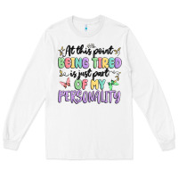 White at this point being tired is just part of my perso Long Sleeve Tee - MaliasSmallBusiness