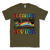 Army Green be careful who you hate Classic Tee - MaliasSmallBusiness
