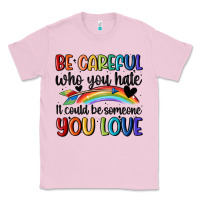 Bubblegum Pink be careful who you hate Classic Tee - MaliasSmallBusiness