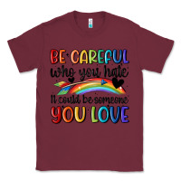 Burgundy be careful who you hate Classic Tee - MaliasSmallBusiness