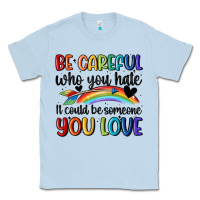 Dusty Blue be careful who you hate Classic Tee - MaliasSmallBusiness