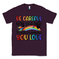 Plum be careful who you hate Classic Tee - MaliasSmallBusiness