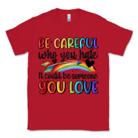 Red be careful who you hate Classic Tee - MaliasSmallBusiness
