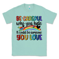 Seafoam be careful who you hate Classic Tee - MaliasSmallBusiness