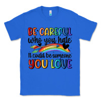 True Royal be careful who you hate Classic Tee - MaliasSmallBusiness