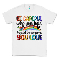 White be careful who you hate Classic Tee - MaliasSmallBusiness