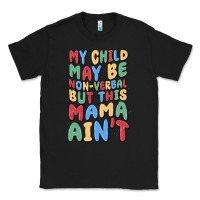 Black my child may be non verbal but this mama ain't Classic Tee - MaliasSmallBusiness
