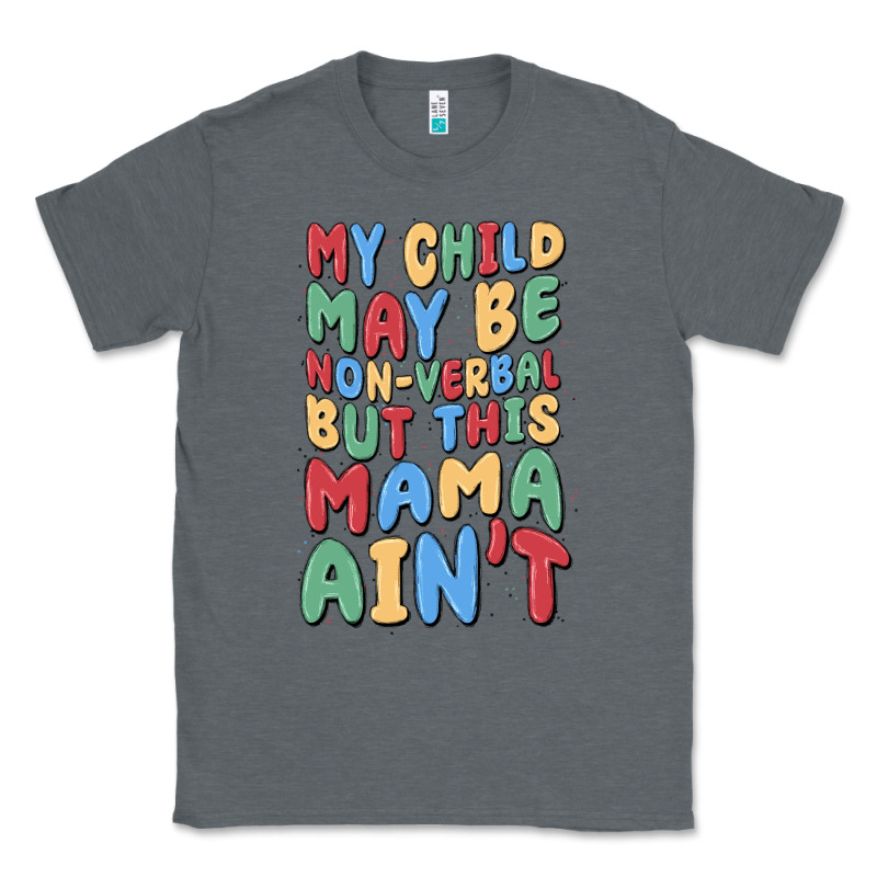 My Child May Be Non Verbal But This Mama Ain't Classic Tee by MaliasSmallBusiness | Teevron