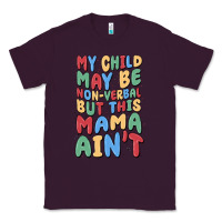 Plum my child may be non verbal but this mama ain't Classic Tee - MaliasSmallBusiness