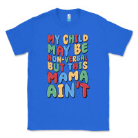 True Royal my child may be non verbal but this mama ain't Classic Tee - MaliasSmallBusiness