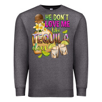 Charcoal Heather He Don't Love Me Like Tequila Does Premium Sweatshirt - texasbilliewilder