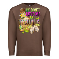 Chestnut He Don't Love Me Like Tequila Does Premium Sweatshirt - texasbilliewilder