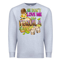 Heather Grey He Don't Love Me Like Tequila Does Premium Sweatshirt - texasbilliewilder