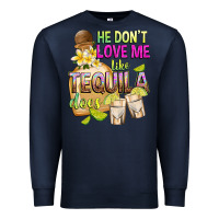 Navy He Don't Love Me Like Tequila Does Premium Sweatshirt - texasbilliewilder