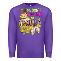 Purple He Don't Love Me Like Tequila Does Premium Sweatshirt - texasbilliewilder