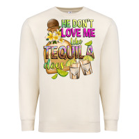Sandshell He Don't Love Me Like Tequila Does Premium Sweatshirt - texasbilliewilder