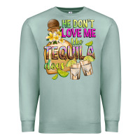 Seafoam He Don't Love Me Like Tequila Does Premium Sweatshirt - texasbilliewilder