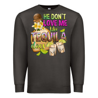 Smoke He Don't Love Me Like Tequila Does Premium Sweatshirt - texasbilliewilder