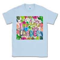 Dusty Blue Lets Get Loaded Classic Tee - CowhideDigitalArt