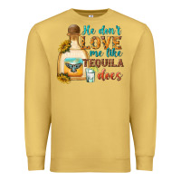 Antique Gold He Don't Love Me Like Tequila Does Premium Sweatshirt - texasbilliewilder