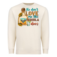Sandshell He Don't Love Me Like Tequila Does Premium Sweatshirt - texasbilliewilder