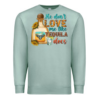 Seafoam He Don't Love Me Like Tequila Does Premium Sweatshirt - texasbilliewilder