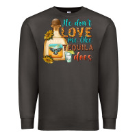 Smoke He Don't Love Me Like Tequila Does Premium Sweatshirt - texasbilliewilder