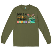 Army Green there is no such thing as too many books Long Sleeve Tee - MaliasSmallBusiness