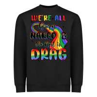 Black we're all born naked the rest is drag Heavyweight Sweatshirt - MaliasSmallBusiness