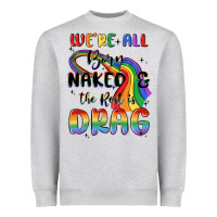 Heather Grey we're all born naked the rest is drag Heavyweight Sweatshirt - MaliasSmallBusiness