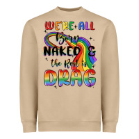 We're All Born Naked The Rest Is Drag Heavyweight Sweatshirt | Teevron