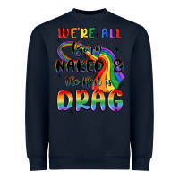 Navy we're all born naked the rest is drag Heavyweight Sweatshirt - MaliasSmallBusiness