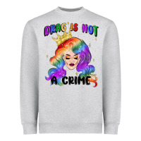 Drag Is Not A Crime Fabulous Drag Queen Heavyweight Sweatshirt | Teevron