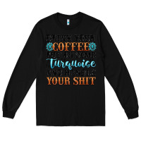 Black drink your coffee put on some turquoise and handle Long Sleeve Tee - MaliasSmallBusiness
