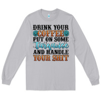 Moon Dust drink your coffee put on some turquoise and handle Long Sleeve Tee - MaliasSmallBusiness