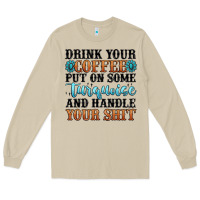 Mushroom drink your coffee put on some turquoise and handle Long Sleeve Tee - MaliasSmallBusiness
