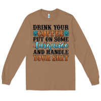 Toasted Coconut drink your coffee put on some turquoise and handle Long Sleeve Tee - MaliasSmallBusiness