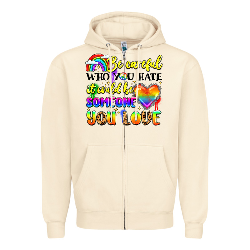 Be Careful Who You Hate It Could Be Someone You Zipper Hoodie by LillyAllenDesigns | Teevron