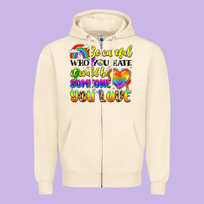 Be Careful Who You Hate It Could Be Someone You Zipper Hoodie Designed By Lillyallendesigns