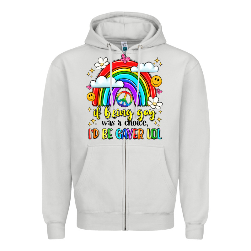 If Being Gay Was A Choice I'd Be Gayer Lol Zipper Hoodie by LillyAllenDesigns | Teevron